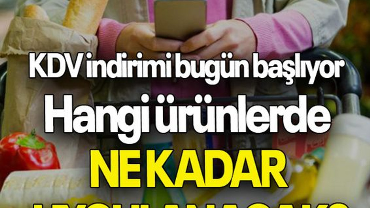 KDV indirimi bugün başlıyor: Hangi ürünlerde, ne kadar uygulanacak?
